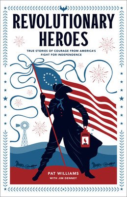 Revolutionary Heroes: True Stories of Courage from America's Fight for Independence (Williams Pat)(Paperback)