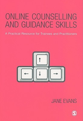 Online Counselling and Guidance Skills: A Practical Resource for Trainees and Practitioners (Evans Jane)(Paperback)
