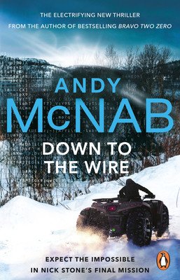 Down to the Wire - The unmissable new Nick Stone thriller for 2022 from the bestselling author of Bravo Two Zero (Nick Stone, Book 21) (McNab Andy)(Paperback / softback)