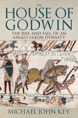 House of Godwin - The Rise and Fall of an Anglo-Saxon Dynasty (Key Michael John)(Paperback / softback)