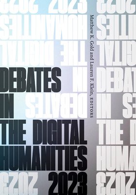Debates in the Digital Humanities 2023 (Gold Matthew K.)(Paperback)