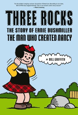 Three Rocks: The Story of Ernie Bushmiller: The Man Who Created Nancy (Griffith Bill)(Pevná vazba)