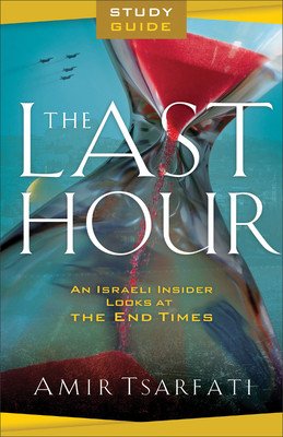 The Last Hour Study Guide: An Israeli Insider Looks at the End Times (Tsarfati Amir)(Paperback)