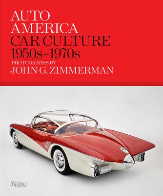 Auto America: Car Culture: 1950s-1970s--Photographs by John G. Zimmerman (Zimmerman Linda)(Pevná vazba)