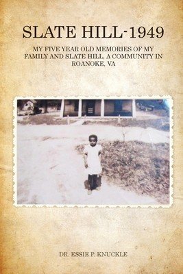 Slate Hill - 1949: My Five Year Old Memories Of My Family And Slate Hill, A Community In Roanoke, VA (Knuckle Essie P.)(Paperback)