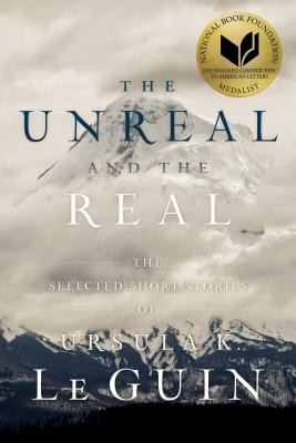 The Unreal and the Real: The Selected Short Stories of Ursula K. Le Guin (Le Guin Ursula K.)(Paperback)