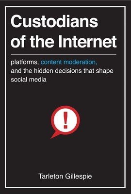 Custodians of the Internet: Platforms, Content Moderation, and the Hidden Decisions That Shape Social Media (Gillespie Tarleton)(Paperback)
