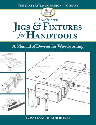 Traditional Jigs & Fixtures for Handtools: A Manual of Devices for Woodworking (Blackburn Graham)(Paperback)