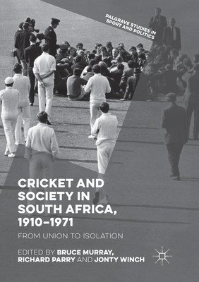 Cricket and Society in South Africa, 1910-1971: From Union to Isolation (Murray Bruce)(Paperback)