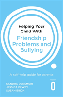 Helping Your Child with Friendship Problems and Bullying: A Self-Help Guide for Parents (Dunsmuir Sandra)(Paperback)