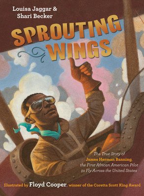 Sprouting Wings: The True Story of James Herman Banning, the First African American Pilot to Fly Across the United States (Jaggar Louisa)(Pevná vazba)