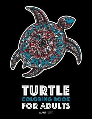 Turtle Coloring Book For Adults: Stress Relieving Adult Coloring Book for Men, Women, Teenagers, & Older Kids, Advanced Coloring Pages, Detailed Zendo (Art Therapy Coloring)(Paperback)