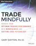 Trade Mindfully: Achieve Your Optimum Trading Performance with Mindfulness and Cutting-Edge Psychology (Dayton Gary)(Paperback)