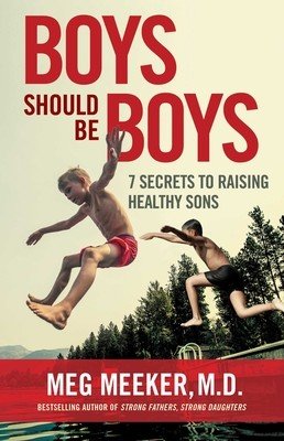 Boys Should Be Boys: 7 Secrets to Raising Healthy Sons (Meeker Meg)(Paperback)