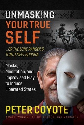 The Lone Ranger and Tonto Meet Buddha: Masks, Meditation, and Improvised Play to Induce Liberated States (Coyote Peter)(Paperback)