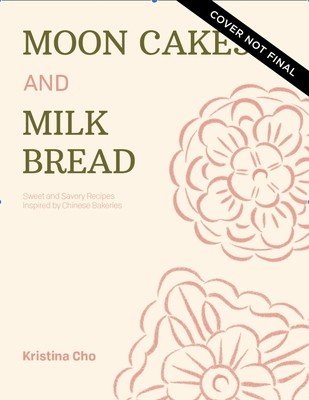 Mooncakes and Milk Bread: Sweet and Savory Recipes Inspired by Chinese Bakeries (Cho Kristina)(Pevná vazba)