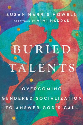 Buried Talents: Overcoming Gendered Socialization to Answer God's Call (Howell Susan Harris)(Paperback)