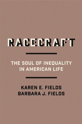 Racecraft: The Soul of Inequality in American Life (Fields Barbara J.)(Paperback)