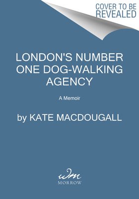 London's Number One Dog-Walking Agency: A Memoir (Macdougall Kate)(Paperback)