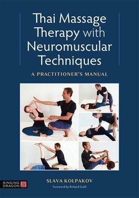 Thai Massage with Neuromuscular Techniques: A Practitioner's Manual (Kolpakov Slava)(Paperback)