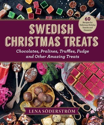 Swedish Christmas Treats: 60 Recipes for Delicious Holiday Snacks and Desserts--Chocolates, Cakes, Truffles, Fudge, and Other Amazing Sweets (Soderstrom Lena)(Pevná vazba)