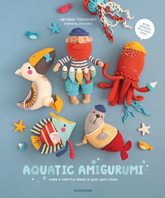 Aquatic Amigurumi: Make a Colorful Splash in Your Yarn Stash (Tishchenko Natasha)(Paperback)