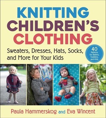Knitting Children's Clothing: Sweaters, Dresses, Hats, Socks, and More for Your Kids (Hammerskog Paula)(Paperback)