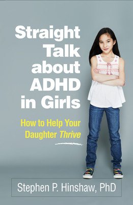 Straight Talk about ADHD in Girls: How to Help Your Daughter Thrive (Hinshaw Stephen P.)(Paperback)