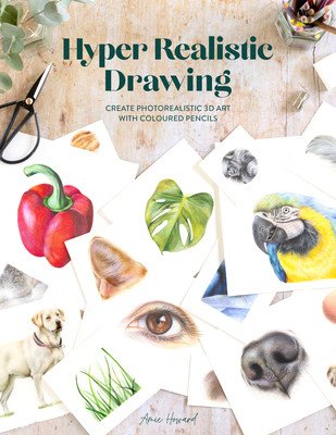 Hyper Realistic Drawing: How to Create Photorealistic 3D Art with Coloured Pencils (Howard Amie)(Paperback)