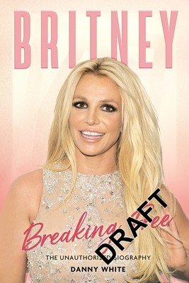Britney: Breaking Free: The Unauthorized Biography (White Danny)(Pevná vazba)