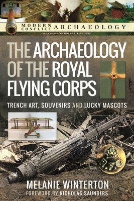 The Archaeology of the Royal Flying Corps: Trench Art, Souvenirs and Lucky Mascots (Winterton Melanie)(Pevná vazba)