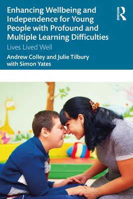 Enhancing Wellbeing and Independence for Young People with Profound and Multiple Learning Difficulties: Lives Lived Well (Colley Andrew)(Paperback)