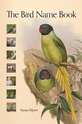 The Bird Name Book: A History of English Bird Names (Myers Susan)(Pevná vazba)