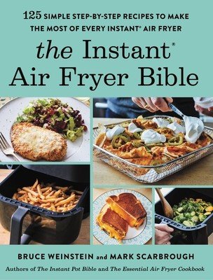 The Instant(r) Air Fryer Bible: 125 Simple Step-By-Step Recipes to Make the Most of Every Instant(r) Air Fryer (Weinstein Bruce)(Paperback)