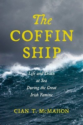 The Coffin Ship: Life and Death at Sea during the Great Irish Famine (McMahon Cian T.)(Paperback)