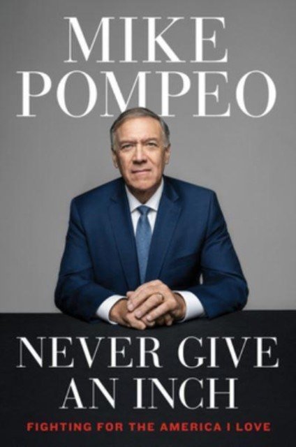 Never Give an Inch: Fighting for the America I Love (Pompeo Mike)(Pevná vazba)