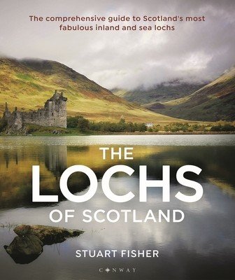 Lochs of Scotland: The Comprehensive Guide to Scotland's Most Fabulous Inland and Sea Lochs (Fisher Stuart)(Paperback)
