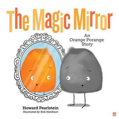 The Magic Mirror: An Orange Porange Story Volume 4 (Pearlstein Howard)(Pevná vazba)