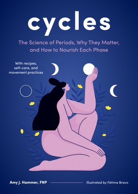 Cycles: The Science of Periods, Why They Matter, and How to Nourish Each Phase (Hammer Amy J.)(Pevná vazba)
