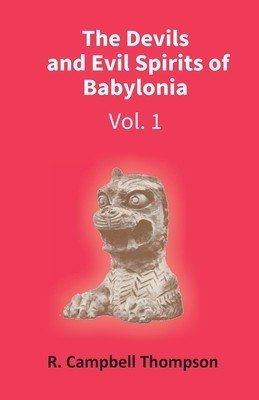The Devils And Evil Spirits Of Babylonia: Evil Spirit (Vol.1St) (R. Thompson Campbell)(Paperback)