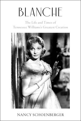 Blanche: The Life and Times of Tennessee Williams's Greatest Creation (Schoenberger Nancy)(Pevná vazba)