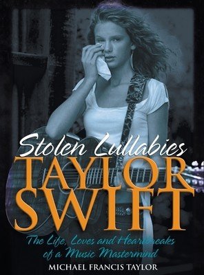 Taylor Swift: Stolen Lullabies (Taylor Michael Francis)(Pevná vazba)