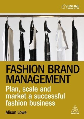 Fashion Brand Management: Plan, Scale and Market a Successful Fashion Business (Lowe Alison)(Paperback)