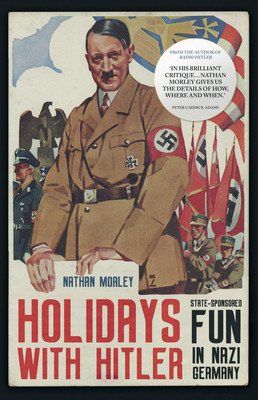 Holidays with Hitler: State-Sponsored Fun in Nazi Germany (Morley Nathan)(Pevná vazba)