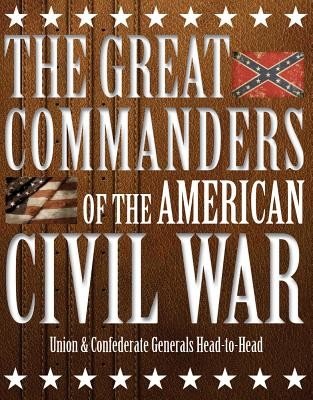 The Great Commanders of the American Civil War: Union & Confederate Generals Head-To-Head (Dougherty Kevin J.)(Pevná vazba)