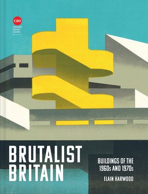 Brutalist Britain: Buildings of the 1960s and 1970s (Harwood Elain)(Pevná vazba)