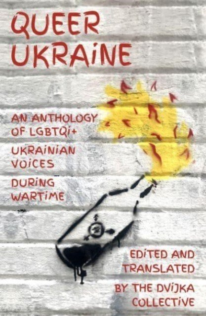 Queer Ukraine - An Anthology of LGBTQI+ Ukrainian Voices During Wartime(Paperback / softback)