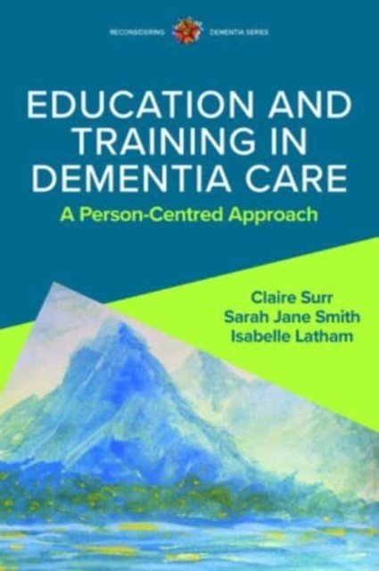 Education and Training in Dementia Care: A Person-Centred Approach (Surr Claire)(Paperback / softback)
