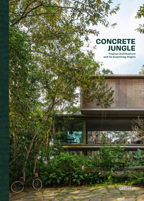 Concrete Jungle: Tropical Architecture and Its Surprising Origins (Gestalten)(Pevná vazba)