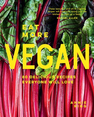 Eat More Vegan: 80 Delicious Recipes Everyone Will Love (Rigg Annie)(Pevná vazba)